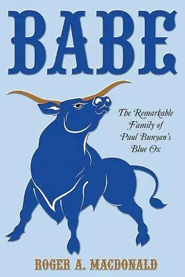 Babe: Die bemerkenswerte Familie von Paul Bunyans blauem Ochsen - Babe: The Remarkable Family of Paul Bunyan'S Blue Ox