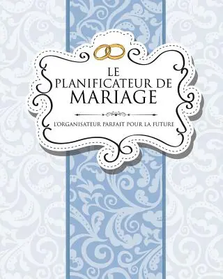 Le Planificateur de Mariage L'Organisateur Parfait Pour La Future Mariee