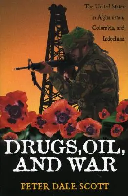 Drogen, Öl und Krieg: Die Vereinigten Staaten in Afghanistan, Kolumbien und Indochina - Drugs, Oil, and War: The United States in Afghanistan, Colombia, and Indochina