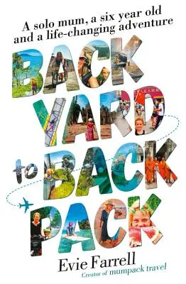 Vom Hinterhof zum Rucksack: Eine alleinerziehende Mutter, ein Sechsjähriger und ein lebensveränderndes Abenteuer - Backyard to Backpack: A Solo Mum, a Six Year Old and a Life-Changing Adventure