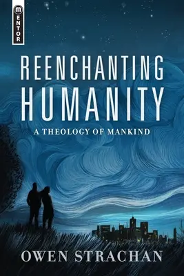 Die Wiederverzauberung der Menschheit: Eine Theologie der Menschheit - Reenchanting Humanity: A Theology of Mankind