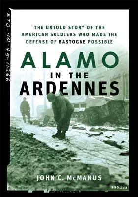 Alamo in den Ardennen: Die unerzählte Geschichte der amerikanischen Soldaten, die die Verteidigung von Bastogne möglich machten - Alamo in the Ardennes: The Untold Story of the American Soldiers Who Made the Defense of Bastogne Possible