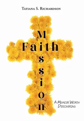 Mission Glaube: Ein Memoir, das es wert ist, entdeckt zu werden - Faith Mission: A Memoir Worth Discovering