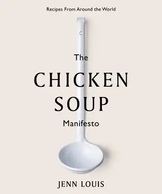 Das Hühnersuppen-Manifest: Rezepte aus aller Welt - The Chicken Soup Manifesto: Recipes from Around the World