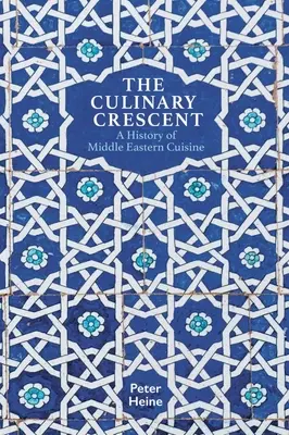 Der kulinarische Halbmond: Eine Geschichte der nahöstlichen Küche - The Culinary Crescent: A History of Middle Eastern Cuisine