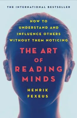 Die Kunst des Gedankenlesens: Wie Sie andere verstehen und beeinflussen, ohne dass sie es merken - The Art of Reading Minds: How to Understand and Influence Others Without Them Noticing