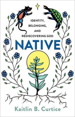 Einheimisch: Identität, Zugehörigkeit und die Wiederentdeckung Gottes - Native: Identity, Belonging, and Rediscovering God