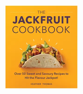 Das Jackfrucht-Kochbuch: Über 50 süße und pikante Rezepte für den Geschmacks-Jackpot! - The Jackfruit Cookbook: Over 50 Sweet and Savoury Recipes to Hit the Flavour Jackpot!