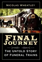 Die letzte Reise: Die unerzählte Geschichte der Leichenzüge - Final Journey: The Untold Story of Funeral Trains
