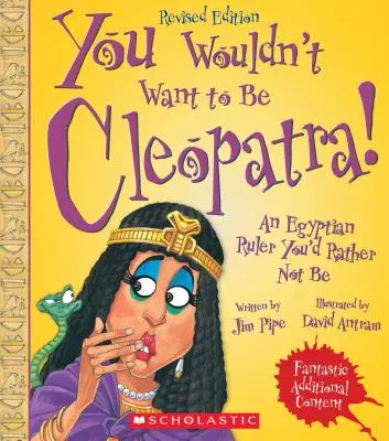 Du möchtest nicht Kleopatra sein! (Überarbeitete Ausgabe) (Du würdest nicht wollen, dass... Antike Zivilisation) - You Wouldn't Want to Be Cleopatra! (Revised Edition) (You Wouldn't Want To... Ancient Civilization)