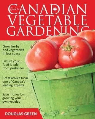 Leitfaden für den kanadischen Gemüseanbau - Guide to Canadian Vegetable Gardening