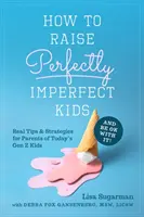 Wie man perfekt unperfekte Kinder erzieht und damit zurechtkommt: Echte Tipps und Strategien für Eltern von Kindern der heutigen Generation Z - How to Raise Perfectly Imperfect Kids and Be Ok with It: Real Tips & Strategies for Parents of Today's Gen Z Kids