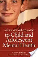 Der Leitfaden für Sozialarbeiter zur psychischen Gesundheit von Kindern und Jugendlichen - The Social Worker's Guide to Child and Adolescent Mental Health