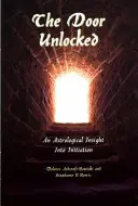 Die unverschlossene Tür - Ein astrologischer Einblick in die Initiation - The Door Unlocked - An Astrological Insight Into Initiation