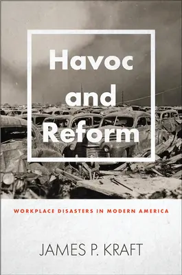 Verwüstung und Reform: Katastrophen am Arbeitsplatz im modernen Amerika - Havoc and Reform: Workplace Disasters in Modern America