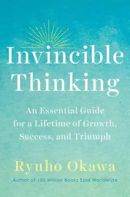 Unbesiegbares Denken: Ein unverzichtbarer Leitfaden für ein Leben voller Wachstum, Erfolg und Triumph - Invincible Thinking: An Essential Guide for a Lifetime of Growth, Success, and Triumph