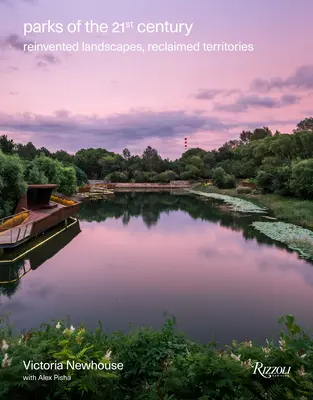 Parks des 21. Jahrhunderts: Neu erfundene Landschaften, zurückgewonnene Territorien - Parks of the 21st Century: Reinvented Landscapes, Reclaimed Territories