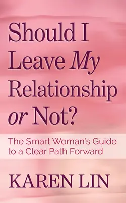 Soll ich meine Beziehung verlassen oder nicht? Der Leitfaden für kluge Frauen für einen klaren Weg nach vorn - Should I Leave My Relationship or Not?: The Smart Woman's Guide to a Clear Path Forward