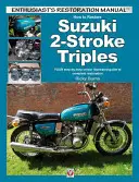 Wie man Suzuki 2-Takt-Dreiräder Gt350, Gt550 & Gt750 1971 bis 1978 restauriert: Ihr schrittweiser, farblich illustrierter Leitfaden zur vollständigen Restaurierung - How to Restore Suzuki 2-Stroke Triples Gt350, Gt550 & Gt750 1971 to 1978: Your Step-By-Step Colour Illustrated Guide to Complete Restoration