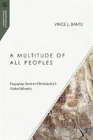 Eine Vielzahl von Völkern: Die Auseinandersetzung mit der globalen Identität des antiken Christentums - A Multitude of All Peoples: Engaging Ancient Christianity's Global Identity