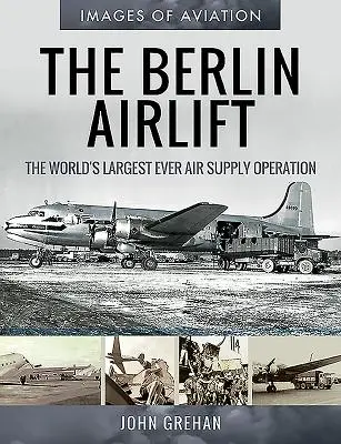 Die Berliner Luftbrücke: Die größte Luftversorgungsaktion der Welt - The Berlin Airlift: The World's Largest Ever Air Supply Operation