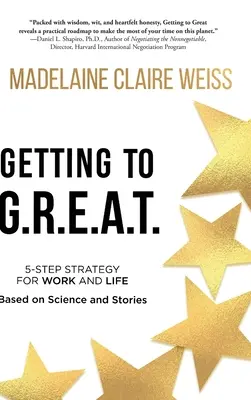 Auf dem Weg zu G.R.E.A.T.: Eine 5-Schritte-Strategie für Arbeit und Leben; auf der Grundlage von Wissenschaft und Geschichten - Getting to G.R.E.A.T.: A 5-Step Strategy For Work and Life; Based on Science and Stories
