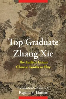 Top-Absolvent Zhang XIE: Das früheste erhaltene chinesische Südspiel - Top Graduate Zhang XIE: The Earliest Extant Chinese Southern Play