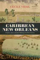 Karibisches New Orleans: Empire, Ethnie und die Entstehung einer Sklavengesellschaft - Caribbean New Orleans: Empire, Race, and the Making of a Slave Society