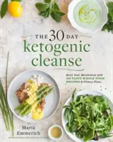 Die 30-tägige ketogene Diät, 1: Bringen Sie Ihren Stoffwechsel mit 160 leckeren Vollwertrezepten und Mahlzeitenplänen auf Vordermann - The 30-Day Ketogenic Cleanse, 1: Reset Your Metabolism with 160 Tasty Whole-Food Recipes & Meal Plans