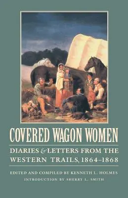 Planwagenfahrerinnen, Band 9: Tagebücher und Briefe von den Western Trails, 1864-1868 - Covered Wagon Women, Volume 9: Diaries and Letters from the Western Trails, 1864-1868