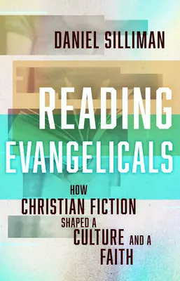 Evangelikale lesen: Wie christliche Belletristik eine Kultur und einen Glauben formte - Reading Evangelicals: How Christian Fiction Shaped a Culture and a Faith