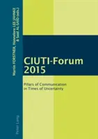 Ciuti-Forum 2015: Säulen der Kommunikation in Zeiten der Ungewissheit - Ciuti-Forum 2015: Pillars of Communication in Times of Uncertainty