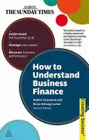 Wie man die Finanzen eines Unternehmens versteht: Den Konjunkturzyklus verstehen; Ihr Vermögen verwalten; die Unternehmensleistung messen - How to Understand Business Finance: Understand the Business Cycle; Manage Your Assets; Measure Business Performance