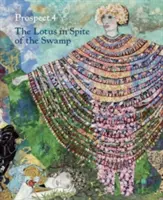 Prospect.4: Der Lotus trotz des Sumpfes - Prospect.4: The Lotus in Spite of the Swamp