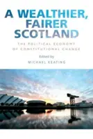Ein wohlhabenderes, gerechteres Schottland: Die politische Ökonomie des konstitutionellen Wandels - A Wealthier, Fairer Scotland: The Political Economy of Constitutional Change