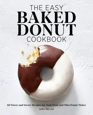 Das Easy Baked Donut Cookbook: 60 süße und herzhafte Rezepte für Ihren Backofen und Mini-Donut-Maker - The Easy Baked Donut Cookbook: 60 Sweet and Savory Recipes for Your Oven and Mini Donut Maker