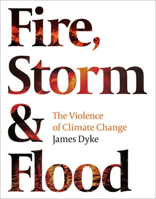 Feuer, Sturm und Überschwemmung:: Die Gewalt des Klimawandels - Fire, Storm & Flood:: The Violence of Climate Change