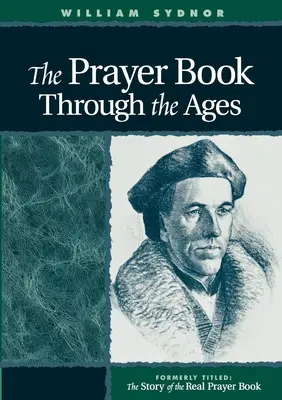 Das Gebetbuch im Wandel der Zeit: Eine überarbeitete Ausgabe der Geschichte des echten Gebetbuchs - The Prayer Book Through the Ages: A Revised Edition of the Story of the Real Prayer Book