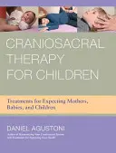 Craniosacral-Therapie für Kinder: Behandlungen für werdende Mütter, Säuglinge und Kinder - Craniosacral Therapy for Children: Treatments for Expecting Mothers, Babies, and Children