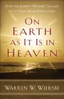 Auf Erden wie im Himmel: Wie das Vaterunser uns lehrt, effektiver zu beten - On Earth as It Is in Heaven: How the Lord's Prayer Teaches Us to Pray More Effectively