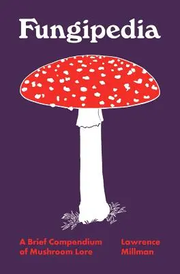 Fungipedia: Ein kurzes Kompendium der Pilzkunde - Fungipedia: A Brief Compendium of Mushroom Lore