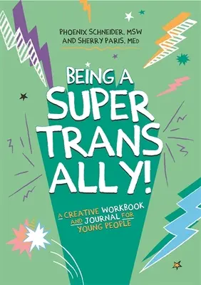 Ein Super-Trans-Verbündeter sein! Ein kreatives Arbeitsbuch und Journal für junge Menschen - Being a Super Trans Ally!: A Creative Workbook and Journal for Young People
