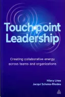 Touchpoint-Führung: Kollaborative Energie in Teams und Organisationen schaffen - Touchpoint Leadership: Creating Collaborative Energy Across Teams and Organizations