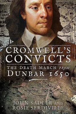 Cromwells Sträflinge: Der Todesmarsch von Dunbar 1650 - Cromwell's Convicts: The Death March from Dunbar 1650