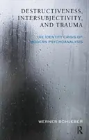 Destruktivität, Intersubjektivität und Trauma - Die Identitätskrise der modernen Psychoanalyse - Destructiveness, Intersubjectivity and Trauma - The Identity Crisis of Modern Psychoanalysis