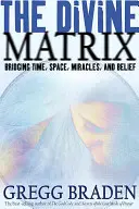 Die göttliche Matrix: Brückenschlag zwischen Zeit, Raum, Wundern und Glaube - The Divine Matrix: Bridging Time, Space, Miracles, and Belief