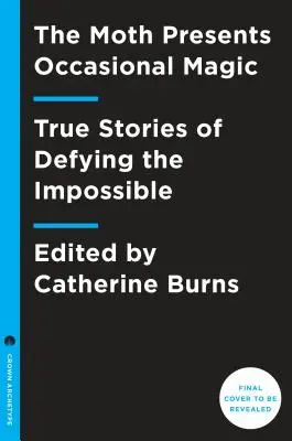 The Moth Presents Occasional Magic: Wahre Geschichten über die Überwindung des Unmöglichen - The Moth Presents Occasional Magic: True Stories about Defying the Impossible