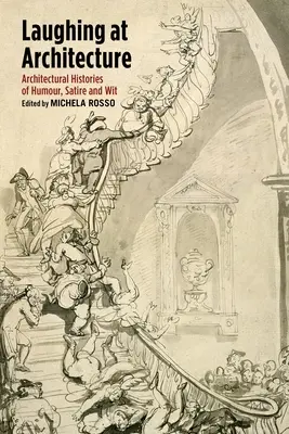 Lachen über Architektur: Architekturgeschichten mit Humor, Satire und Esprit - Laughing at Architecture: Architectural Histories of Humour, Satire and Wit