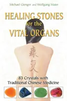 Heilsteine für die lebenswichtigen Organe: 83 Kristalle mit traditioneller chinesischer Medizin - Healing Stones for the Vital Organs: 83 Crystals with Traditional Chinese Medicine