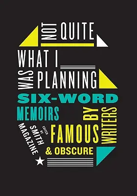 Nicht ganz das, was ich vorhatte: Sechs-Wort-Memoiren von berühmten und unbekannten Schriftstellern - Not Quite What I Was Planning: Six-Word Memoirs by Writers Famous and Obscure